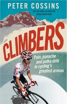 Les grimpeurs : Douleur, panache et pois dans les plus grandes arènes du cyclisme - Climbers: Pain, Panache and Polka Dots in Cycling's Greatest Arenas