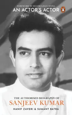 L'acteur d'un acteur : Une biographie autorisée de Sanjeev Kumar - An Actor's Actor: An Authorized Biography of Sanjeev Kumar