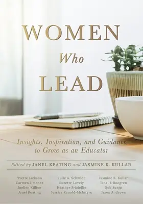 Les femmes qui dirigent : Les femmes qui dirigent : idées, inspiration et conseils pour grandir en tant qu'éducatrice (Votre plan pour promouvoir l'égalité des sexes dans l'éducation) - Women Who Lead: Insights, Inspiration, and Guidance to Grow as an Educator (Your Blueprint on How to Promote Gender Equality in Educat