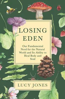 Perdre l'Eden : Notre besoin fondamental du monde naturel et sa capacité à guérir le corps et l'âme - Losing Eden: Our Fundamental Need for the Natural World and Its Ability to Heal Body and Soul