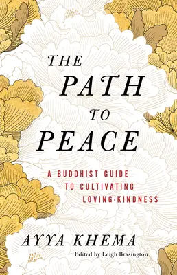 Le chemin de la paix : Un guide bouddhiste pour cultiver l'amour bienveillant - The Path to Peace: A Buddhist Guide to Cultivating Loving-Kindness