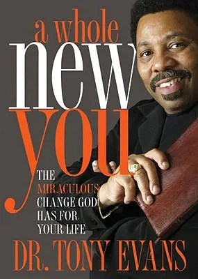 Un tout nouveau toi : Le changement miraculeux que Dieu veut pour votre vie - A Whole New You: The Miraculous Change God Has for Your Life