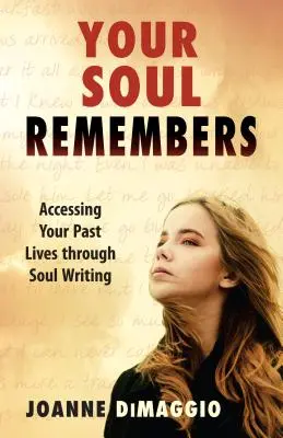 Votre âme se souvient : Accéder à vos vies antérieures par l'écriture de l'âme - Your Soul Remembers: Accessing Your Past Lives Through Soul Writing