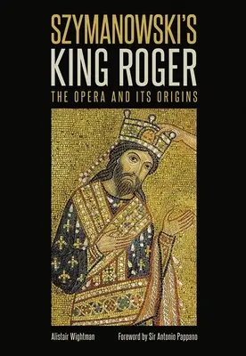 Le roi Roger de Szymanowski : l'opéra et ses origines - Szymanowski's King Roger: The Opera and Its Origins