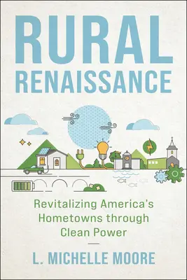 Renaissance rurale : Revitaliser les villes américaines grâce à l'énergie propre - Rural Renaissance: Revitalizing America's Hometowns Through Clean Power