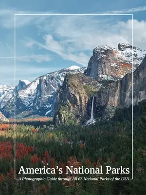Les parcs nationaux d'Amérique : Un guide photographique des 63 parcs nationaux des États-Unis - America's National Parks: A Photographic Guide Through All 63 National Parks of the USA