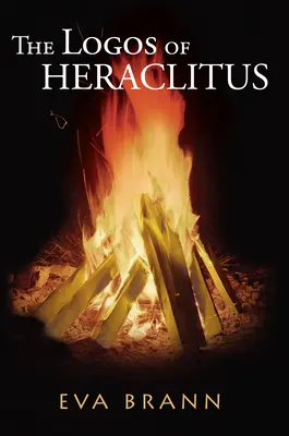 Le Logos d'Héraclite : Le premier philosophe de l'Occident sur son terme le plus intéressant - The Logos of Heraclitus: The First Philosopher of the West on Its Most Interesting Term