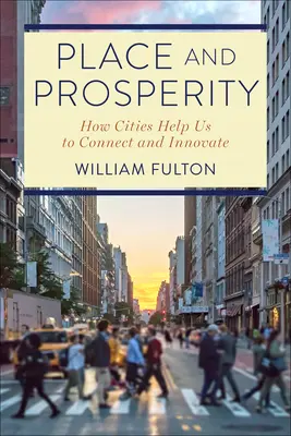 Place and Prosperity : How Cities Help Us to Connect and Innovate (Place et prospérité : comment les villes nous aident à nous connecter et à innover) - Place and Prosperity: How Cities Help Us to Connect and Innovate