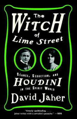La sorcière de Lime Street : La danse, la séduction et Houdini dans le monde des esprits - The Witch of Lime Street: Sance, Seduction, and Houdini in the Spirit World