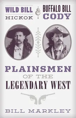 Wild Bill Hickok et Buffalo Bill Cody : Les hommes de la plaine de l'Ouest légendaire - Wild Bill Hickok and Buffalo Bill Cody: Plainsmen of the Legendary West