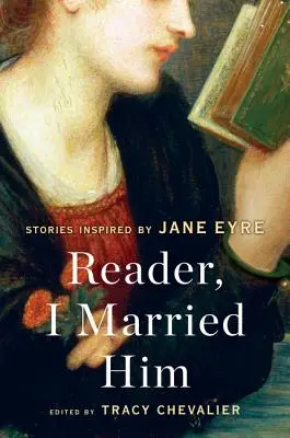 Lecteur, je l'ai épousé : Histoires inspirées de Jane Eyre - Reader, I Married Him: Stories Inspired by Jane Eyre