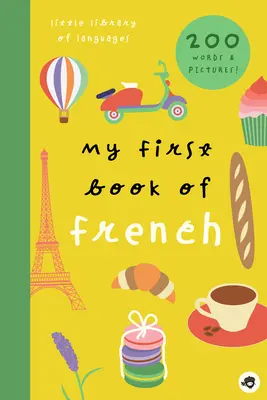Mon premier livre de français : 800+ mots et images - My First Book of French: 800+ Words & Pictures