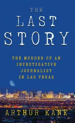 La dernière histoire : Le meurtre d'un journaliste d'investigation à Las Vegas - The Last Story: The Murder of an Investigative Journalist in Las Vegas