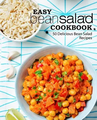 Easy Bean Salad Cookbook : 50 délicieuses recettes de salades de haricots - Easy Bean Salad Cookbook: 50 Delicious Bean Salad Recipes