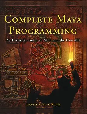 Programmation complète de Maya : Un guide complet de l'API Mel et C++ - Complete Maya Programming: An Extensive Guide to Mel and C++ API