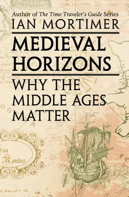 Horizons médiévaux : L'importance du Moyen Âge - Medieval Horizons: Why the Middle Ages Matter