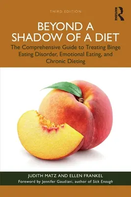 Au-delà de l'ombre d'un régime : Le guide complet pour traiter l'hyperphagie boulimique, l'alimentation émotionnelle et les régimes chroniques. - Beyond a Shadow of a Diet: The Comprehensive Guide to Treating Binge Eating Disorder, Emotional Eating, and Chronic Dieting.