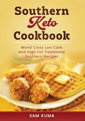 Southern Keto Cookbook : Recettes du Sud à haute teneur en matières grasses et à faible teneur en glucides de classe mondiale - Southern Keto Cookbook: World Class High Fat and Low Carb Southern Recipes