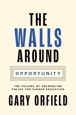Les murs autour de l'opportunité : L'échec d'une politique d'enseignement supérieur sans distinction de couleur - The Walls Around Opportunity: The Failure of Colorblind Policy for Higher Education