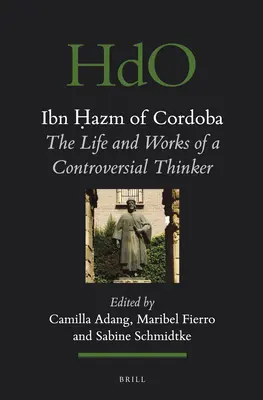 Ibn Ḥazm de Cordoue : La vie et l'œuvre d'un penseur controversé - Ibn Ḥazm of Cordoba: The Life and Works of a Controversial Thinker