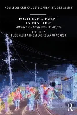 L'après-développement en pratique : Alternatives, Economies, Ontologies - Postdevelopment in Practice: Alternatives, Economies, Ontologies