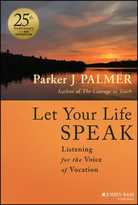 Laissez parler votre vie : A l'écoute de la voix de la vocation - Let Your Life Speak: Listening for the Voice of Vocation