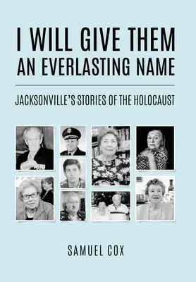 Je leur donnerai un nom éternel : Histoires de Jacksonville sur l'Holocauste - I Will Give Them an Everlasting Name: Jacksonville's Stories of the Holocaust