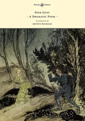 Peer Gynt - Poème dramatique - Illustré par Arthur Rackham - Peer Gynt - A Dramatic Poem - Illustrated by Arthur Rackham