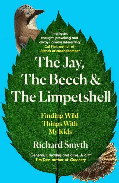 Le geai, le hêtre et la chrysalide : A la recherche de choses sauvages avec mes enfants - The Jay, the Beech and the Limpetshell: Finding Wild Things with My Kids