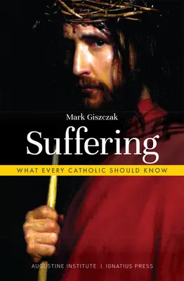 La souffrance : Ce que tout catholique devrait savoir - Suffering: What Every Catholic Should Know