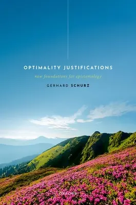 Justifications de l'optimalité : Nouveaux fondements pour l'épistémologie - Optimality Justifications: New Foundations for Epistemology