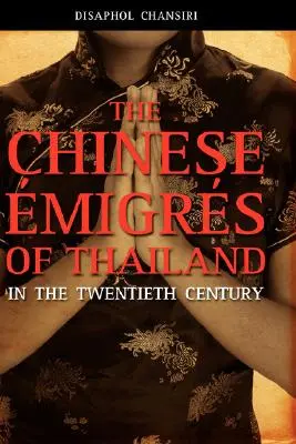 Les migrants chinois de Thaïlande au vingtième siècle - The Chinese Migrs of Thailand in the Twentieth Century