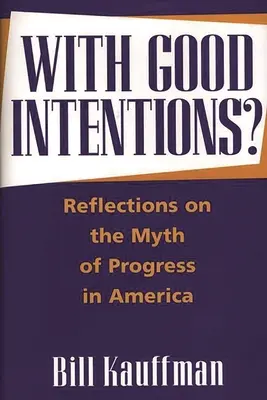 Avec de bonnes intentions ? Réflexions sur le mythe du progrès en Amérique - With Good Intentions?: Reflections on the Myth of Progress in America