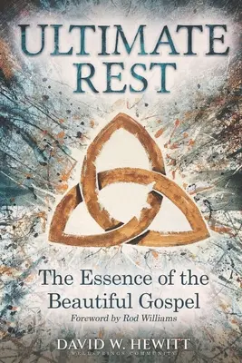 Le repos ultime : L'essence du bel évangile - Ultimate Rest: The Essence of the Beautiful Gospel