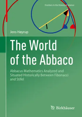 Le monde d'Abbaco : Les mathématiques d'Abbacus analysées et situées historiquement entre Fibonacci et Stifel - The World of the Abbaco: Abbacus Mathematics Analyzed and Situated Historically Between Fibonacci and Stifel