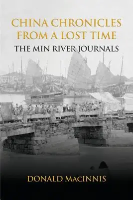 Chroniques chinoises d'un temps perdu : les journaux de la rivière Min - China Chronicles from a Lost Time: The Min River Journals