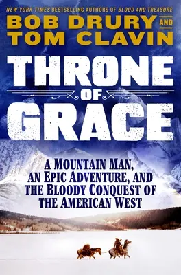 Le trône de la grâce : Un montagnard, une aventure épique et la conquête sanglante de l'Ouest américain - Throne of Grace: A Mountain Man, an Epic Adventure, and the Bloody Conquest of the American West