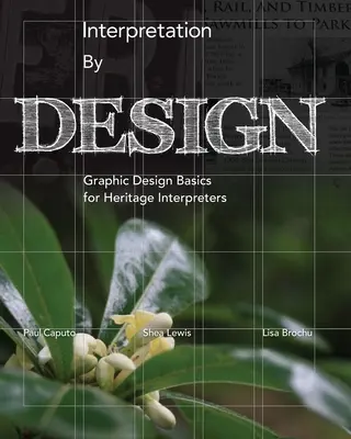 L'interprétation par le design : Les bases de la conception graphique pour les interprètes du patrimoine - Interpretation by Design: Graphic Design Basics for Heritage Interpreters