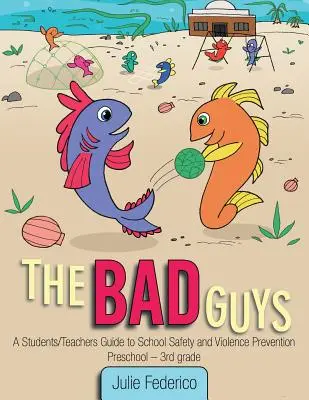 Les méchants : un guide pour les élèves et les enseignants sur la sécurité à l'école et la prévention de la violence - The Bad Guys: A Students/Teachers Guide to School Safety and Violence Prevention