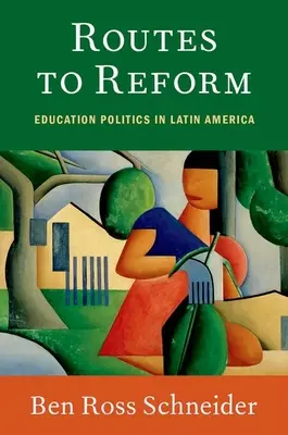Les voies de la réforme : La politique de l'éducation en Amérique latine - Routes to Reform: Education Politics in Latin America