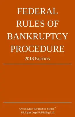 Règles fédérales de procédure en matière de faillite ; édition 2018 - Federal Rules of Bankruptcy Procedure; 2018 Edition