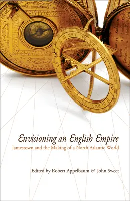 Envisager un empire anglais : Jamestown et la création du monde de l'Atlantique Nord - Envisioning an English Empire: Jamestown and the Making of the North Atlantic World