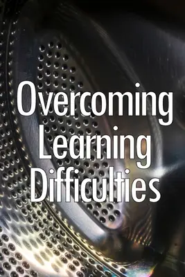 Surmonter les difficultés d'apprentissage : Techniques et exercices faciles à mettre en œuvre pour instruire les apprenants handicapés - Overcoming Learning Difficulties: Easily Implementable Techniques and Exercises for instructing learners with disabilities