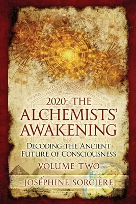 2020 - L'éveil de l'alchimiste Volume 2 : Décoder l'ancien avenir de la conscience - 2020 - The Alchemist's Awakening Volume Two: Decoding The Ancient Future of Consciousness