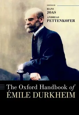 The Oxford Handbook of mile Durkheim (en anglais) - The Oxford Handbook of mile Durkheim