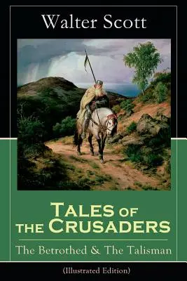 Contes des Croisés : La Fiancée et Le Talisman (édition illustrée) : Romans historiques - Tales of the Crusaders: The Betrothed & The Talisman (Illustrated Edition): Historical Novels