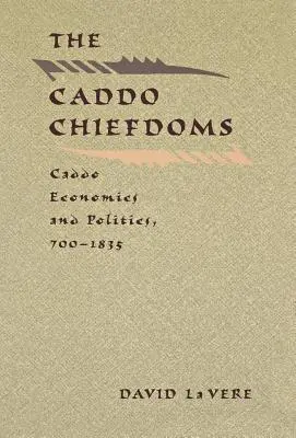 Les chefferies Caddo : L'économie et la politique des Caddos, 700-1835 - The Caddo Chiefdoms: Caddo Economics and Politics, 700-1835