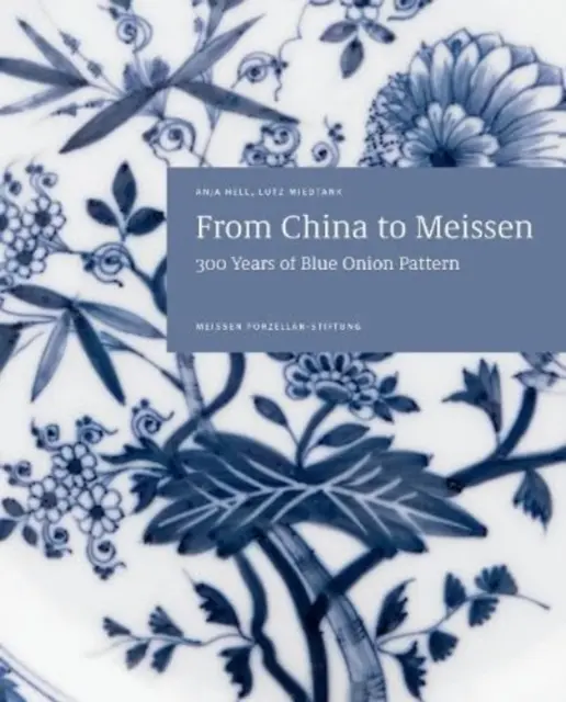 De la Chine à Meissen : 300 ans de motifs d'oignons bleus - From China to Meissen: 300 Years of Blue Onion Pattern