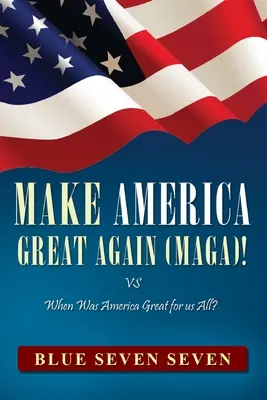 Rendre à l'Amérique sa grandeur (Maga) : VS Quand l'Amérique a-t-elle été grande pour nous tous ? - Make America Great Again (Maga)!: VS When Was America Great For Us All?