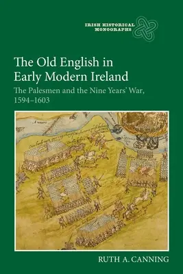 Le vieil anglais dans l'Irlande du début des temps modernes : Les Palesmen et la guerre de neuf ans, 1594-1603 - The Old English in Early Modern Ireland: The Palesmen and the Nine Years' War, 1594-1603